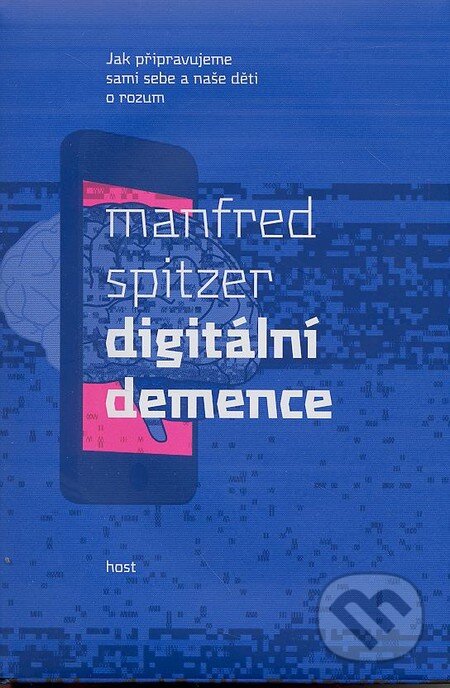 Kniha: Digitální demence (Manfred Spitzer). Host, 2014 Kniha: Digitální demence (Manfred Spitzer). Host, 2014