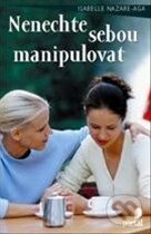 Kniha: Nenechte sebou manipulovat (Isabelle Nazare-Aga). Portál, 2014 Kniha: Nenechte sebou manipulovat (Isabelle Nazare-Aga). Portál, 2014