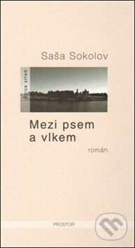 Kniha: Mezi psem a vlkem (Saša Sokolov). Prostor, 2013 Kniha: Mezi psem a vlkem (Saša Sokolov). Prostor, 2013
