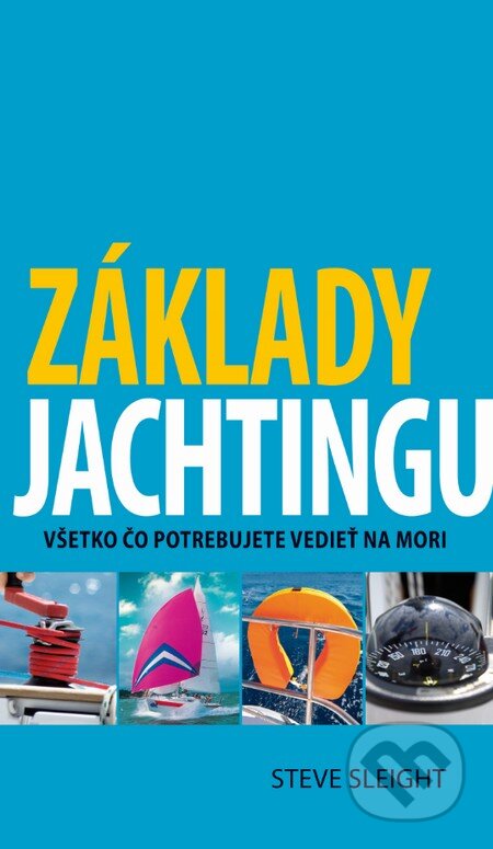 Kniha: Základy jachtingu (Steve Sleight). Slovart, 2014 Kniha: Základy jachtingu (Steve Sleight). Slovart, 2014