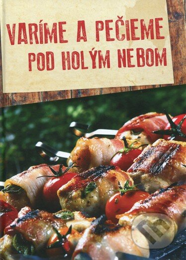 Kniha: Varíme a pečieme pod holým nebom (András Csizmadia). Foni book, 2014 Kniha: Varíme a pečieme pod holým nebom (András Csizmadia). Foni book, 2014