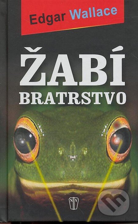 Kniha: Žabí bratrstvo (Edgar Wallace). Naše vojsko CZ, 2014 Kniha: Žabí bratrstvo (Edgar Wallace). Naše vojsko CZ, 2014