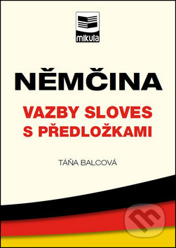 Kniha: Němčina - Vazby sloves s předložkami (Táňa Balcová). Mikula, 2014 Kniha: Němčina - Vazby sloves s předložkami (Táňa Balcová). Mikula, 2014