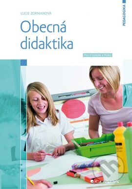 Kniha: Obecná didaktika (Lucie Zormanová). Grada, 2014 Kniha: Obecná didaktika (Lucie Zormanová). Grada, 2014