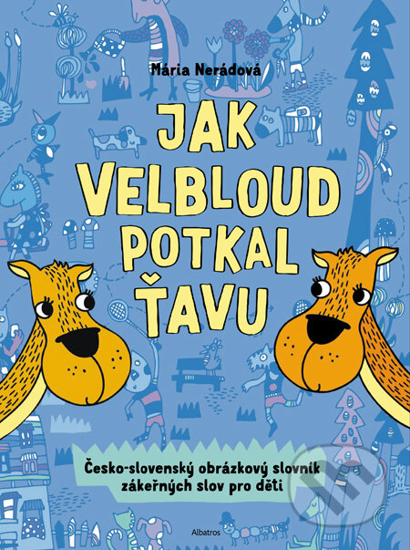 Kniha: Jak velbloud potkal ťavu (Mária Nerádová). Albatros CZ, 2014 Kniha: Jak velbloud potkal ťavu (Mária Nerádová). Albatros CZ, 2014