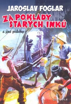 Kniha: Za poklady starých Inků (Jaroslav Foglar). Olympia, 2014 Kniha: Za poklady starých Inků (Jaroslav Foglar). Olympia, 2014