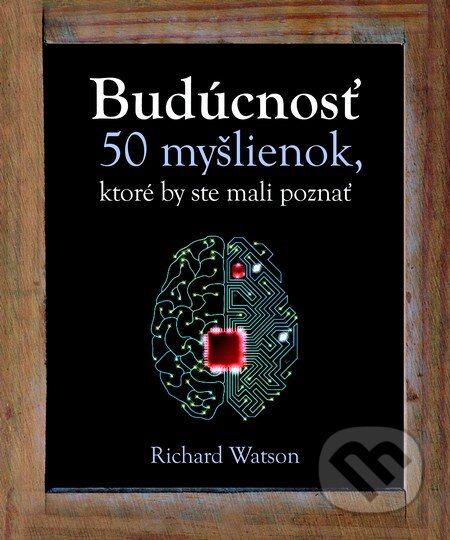 Kniha: Budúcnosť (Richard Watson). Slovart, 2014 Kniha: Budúcnosť (Richard Watson). Slovart, 2014
