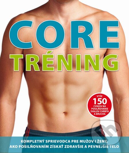Kniha: Core tréning (Slovart). Slovart, 2014 Kniha: Core tréning (Slovart). Slovart, 2014