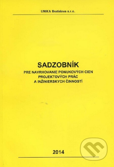 Kniha: Sadzobník pre navrhovanie ponukových cien projektových prác a inžinierskych činností 2014 (UNIKA). UNIKA, 2014 Kniha: Sadzobník pre navrhovanie ponukových cien projektových prác a inžinierskych činností 2014 (UNIKA). UNIKA, 2014