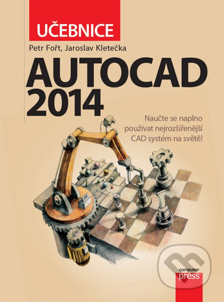 Kniha: AutoCAD 2014 (Petr Fořt a Jaroslav Kletečka). Computer Press, 2014 Kniha: AutoCAD 2014 (Petr Fořt a Jaroslav Kletečka). Computer Press, 2014