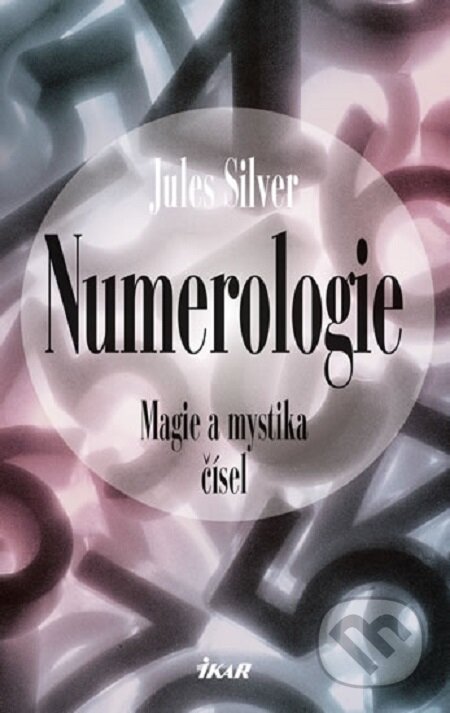 Kniha: Numerologie (Jules Silver). Ikar CZ, 2014 Kniha: Numerologie (Jules Silver). Ikar CZ, 2014