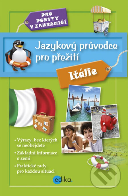 Kniha: Jazykový průvodce pro přežití: Itálie (Edika). Edika, 2014 Kniha: Jazykový průvodce pro přežití: Itálie (Edika). Edika, 2014