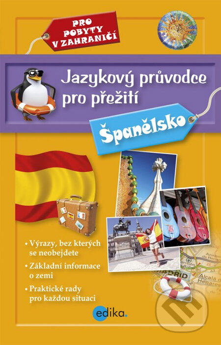 Kniha: Jazykový průvodce pro přežití: Španělsko (Edika). Edika, 2014 Kniha: Jazykový průvodce pro přežití: Španělsko (Edika). Edika, 2014