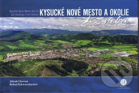 Kniha: Kysucké Nové Mesto a okolie z neba (Bohuš Chovan a Jakub Schwarzbacher). CBS, 2022 Kniha: Kysucké Nové Mesto a okolie z neba (Bohuš Chovan a Jakub Schwarzbacher). CBS, 2022