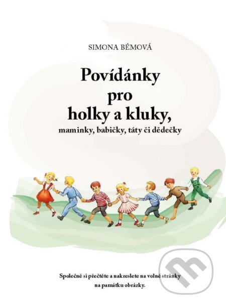 Kniha: Povídánky pro holky a kluky, maminky, babičky, táty či dědečky (Simona Bémová). Simona Bémová, 2022 Kniha: Povídánky pro holky a kluky, maminky, babičky, táty či dědečky (Simona Bémová). Simona Bémová, 2022