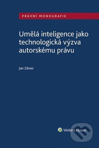 Kniha: Umělá inteligence jako technologická výzva autorskému právu (Jan Zibner). Wolters Kluwer ČR, 2022 Kniha: Umělá inteligence jako technologická výzva autorskému právu (Jan Zibner). Wolters Kluwer ČR, 2022