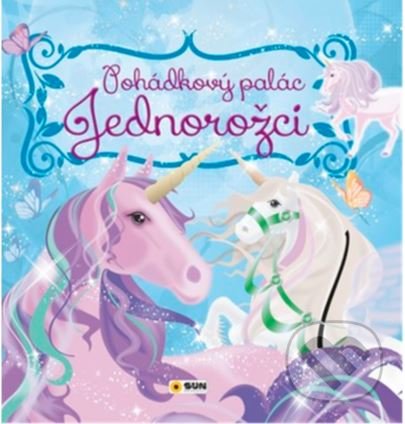 Kniha: Pohádkový palác - Jednorožci (SUN). SUN, 2022 Kniha: Pohádkový palác - Jednorožci (SUN). SUN, 2022