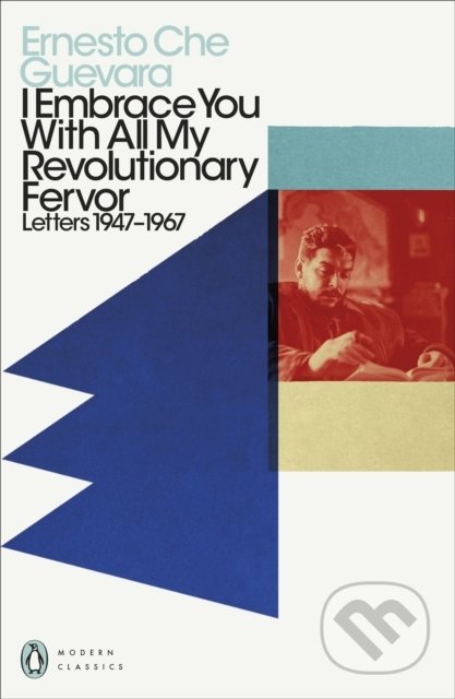 Kniha: I Embrace You With All My Revolutionary Fervor (Ernesto Che Guevara). Penguin Books, 2022 Kniha: I Embrace You With All My Revolutionary Fervor (Ernesto Che Guevara). Penguin Books, 2022