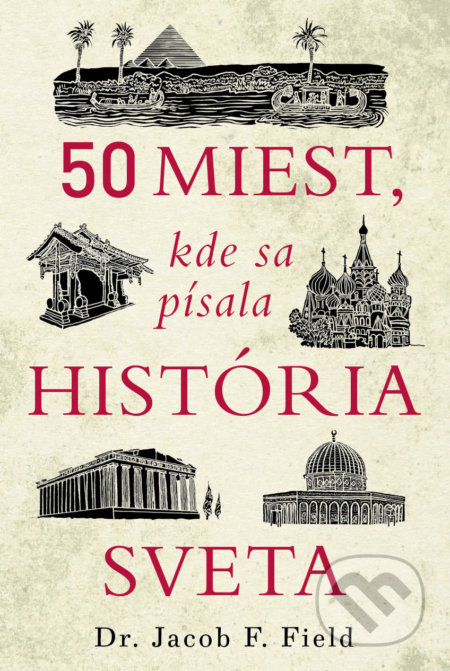 Kniha: 50 miest, kde sa písala história sveta (Jacob F. Field). Ultimo Press, 2022 Kniha: 50 miest, kde sa písala história sveta (Jacob F. Field). Ultimo Press, 2022