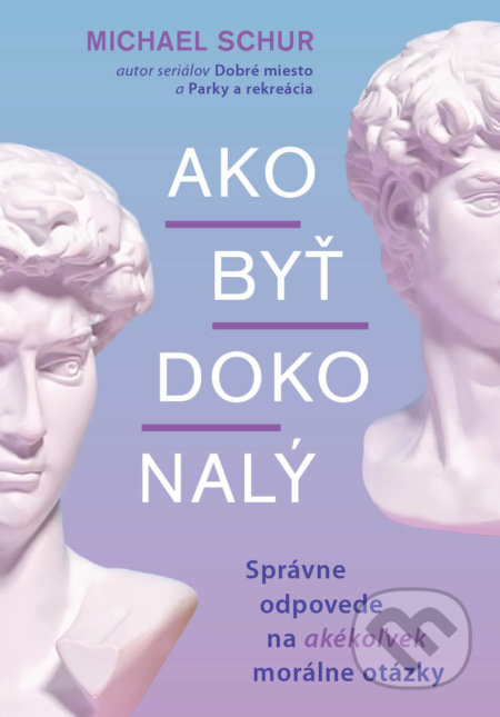 Kniha: Ako byť dokonalý (Mike Schur). Eastone Books, 2022 Kniha: Ako byť dokonalý (Mike Schur). Eastone Books, 2022
