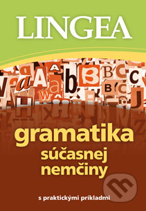 Kniha: Gramatika súčasnej nemčiny s praktickými príkladmi (Lingea). Lingea, 2022 Kniha: Gramatika súčasnej nemčiny s praktickými príkladmi (Lingea). Lingea, 2022