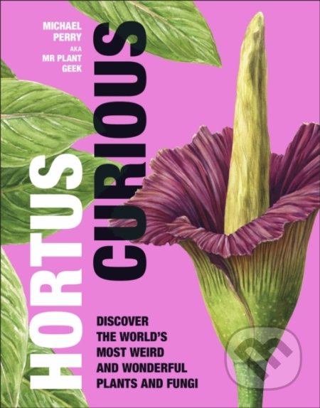 Kniha: Hortus Curious (Michael Perry). Dorling Kindersley, 2022 Kniha: Hortus Curious (Michael Perry). Dorling Kindersley, 2022