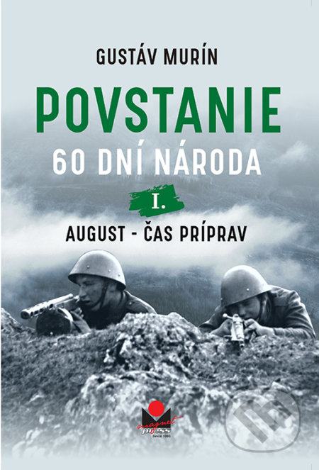Kniha: Povstanie - 60 dní národa: I. August (Gustáv Murín). Magnet Press, 2022 Kniha: Povstanie - 60 dní národa: I. August (Gustáv Murín). Magnet Press, 2022