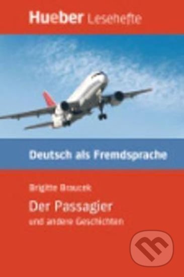 Kniha: Hueber Hörbücher: Der Passagier u.a., Leseheft (B1) (Leonhard Thoma). Hueber, 2008 Kniha: Hueber Hörbücher: Der Passagier u.a., Leseheft (B1) (Leonhard Thoma). Hueber, 2008