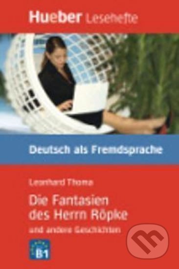 Kniha: Hueber Hörbücher: Die Fantasien des H. Röpke, LH (B2) (Leonhard Thoma). Hueber, 2009 Kniha: Hueber Hörbücher: Die Fantasien des H. Röpke, LH (B2) (Leonhard Thoma). Hueber, 2009