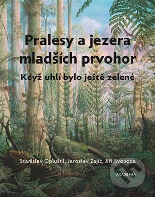 Kniha: Pralesy a jezera mladších prvohor (Jaroslav Zajíc, Jiří Svoboda a Stanislav Opluštil). Academia, 2022 Kniha: Pralesy a jezera mladších prvohor (Jaroslav Zajíc, Jiří Svoboda a Stanislav Opluštil). Academia, 2022