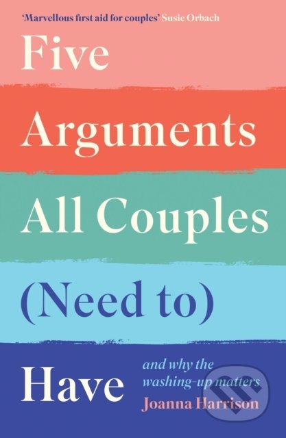 Kniha: Five Arguments All Couples (Need To) Have (Joanna Harrison). Profile Books, 2022 Kniha: Five Arguments All Couples (Need To) Have (Joanna Harrison). Profile Books, 2022