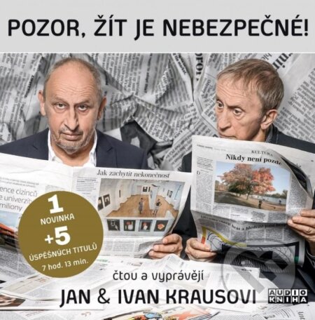 Audiokniha: Pozor, žít je nebezpečné! (Ivan Kraus a Jan Kraus). Supraphon, 2022 Audiokniha: Pozor, žít je nebezpečné! (Ivan Kraus a Jan Kraus). Supraphon, 2022