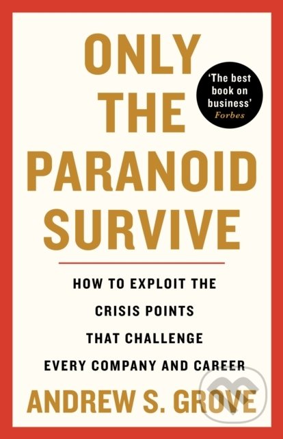 Kniha: Only the Paranoid Survive (Andrew Grove). Profile Books, 2022 Kniha: Only the Paranoid Survive (Andrew Grove). Profile Books, 2022