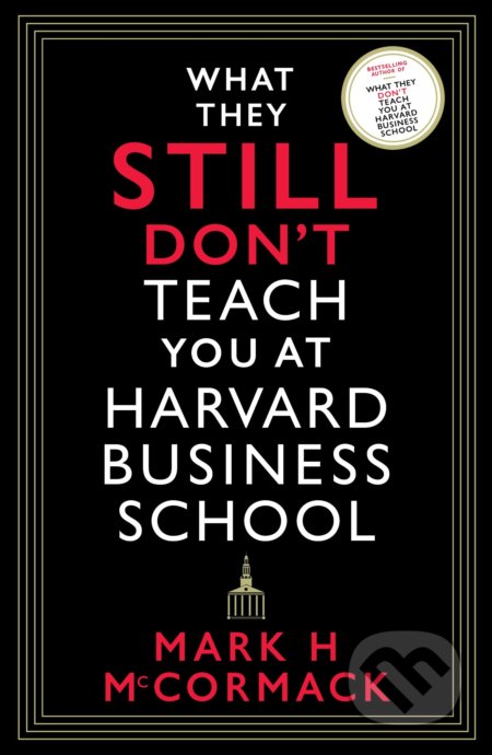 Kniha: What They Still Don't Teach You At Harvard Business School (Mark H. McCormack). Profile Books, 2022 Kniha: What They Still Don't Teach You At Harvard Business School (Mark H. McCormack). Profile Books, 2022