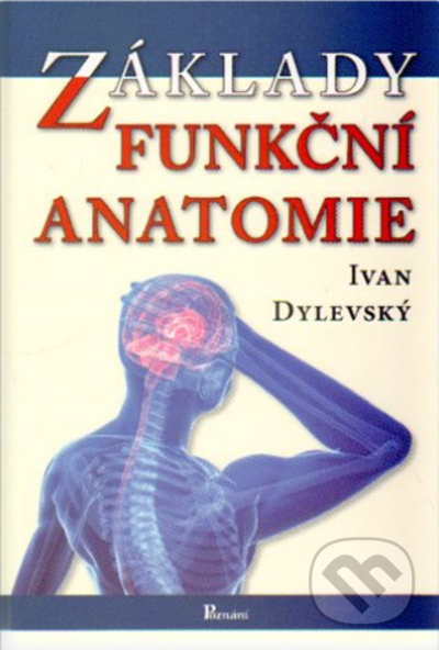 Kniha: Základy funkční anatomie (Ivan Dylevský). Poznání, 2022 Kniha: Základy funkční anatomie (Ivan Dylevský). Poznání, 2022