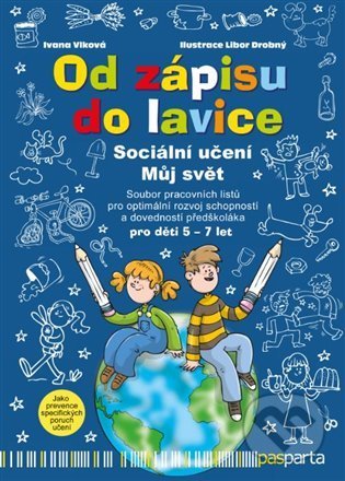 Kniha: Od zápisu do lavice: Sociální učení - Můj svět (Ivana Vlková). Pasparta, 2022 Kniha: Od zápisu do lavice: Sociální učení - Můj svět (Ivana Vlková). Pasparta, 2022