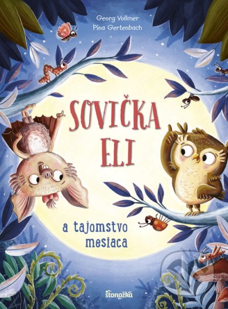 Kniha: Sovička Eli a tajomstvo mesiaca (Georg Vollmer a Pina Gertenbach). Stonožka, 2022 Kniha: Sovička Eli a tajomstvo mesiaca (Georg Vollmer a Pina Gertenbach). Stonožka, 2022