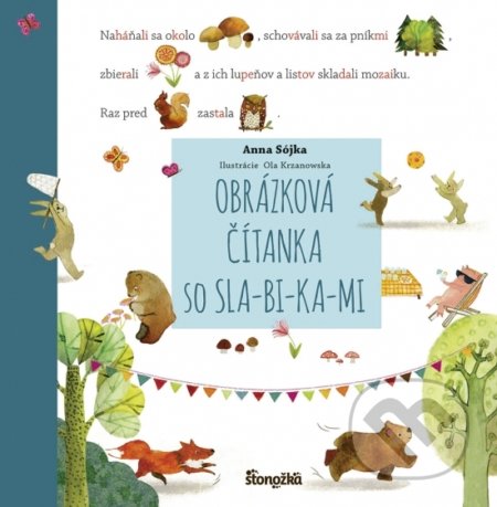 Kniha: Obrázková čítanka so SLA-BI-KA-MI (Anna Sójka). Stonožka, 2022 Kniha: Obrázková čítanka so SLA-BI-KA-MI (Anna Sójka). Stonožka, 2022
