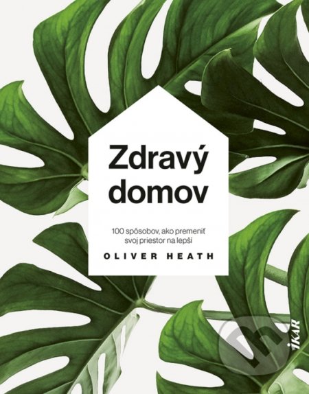 Kniha: Zdravý domov (Oliver Heath). Ikar, 2022 Kniha: Zdravý domov (Oliver Heath). Ikar, 2022