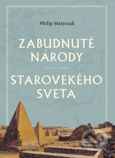 Kniha: Zabudnuté národy starovekého sveta (Philip Matyszak). Ikar, 2022 Kniha: Zabudnuté národy starovekého sveta (Philip Matyszak). Ikar, 2022
