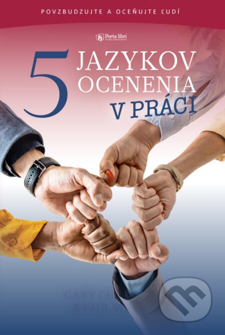 Kniha: 5 jazykov ocenenia v práci (Gary Chapman a Paul White). Porta Libri, 2024 Kniha: 5 jazykov ocenenia v práci (Gary Chapman a Paul White). Porta Libri, 2024