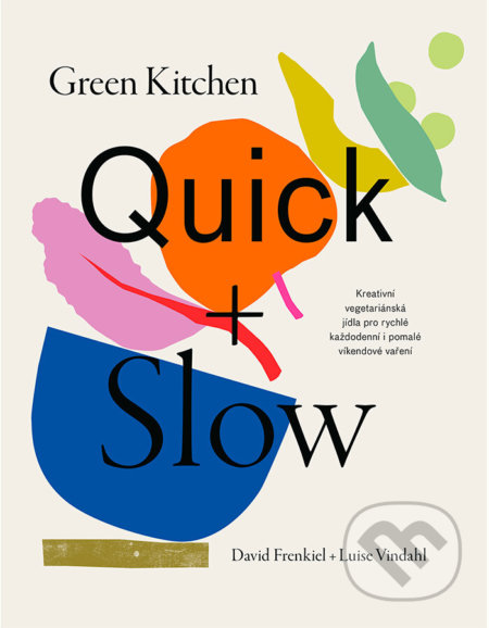 Kniha: Green Kitchen Quick + Slow (David Frenkiel a Luise Vindahl). KITCHENETTE, 2023 Kniha: Green Kitchen Quick + Slow (David Frenkiel a Luise Vindahl). KITCHENETTE, 2023