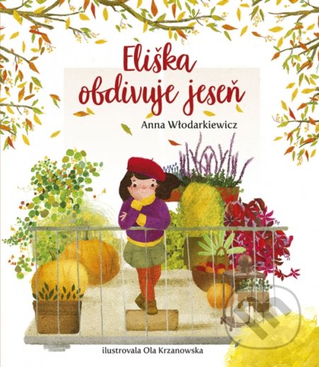 Kniha: Eliška obdivuje jeseň (Anna Wlodarkiewicz). Stonožka, 2023 Kniha: Eliška obdivuje jeseň (Anna Wlodarkiewicz). Stonožka, 2023