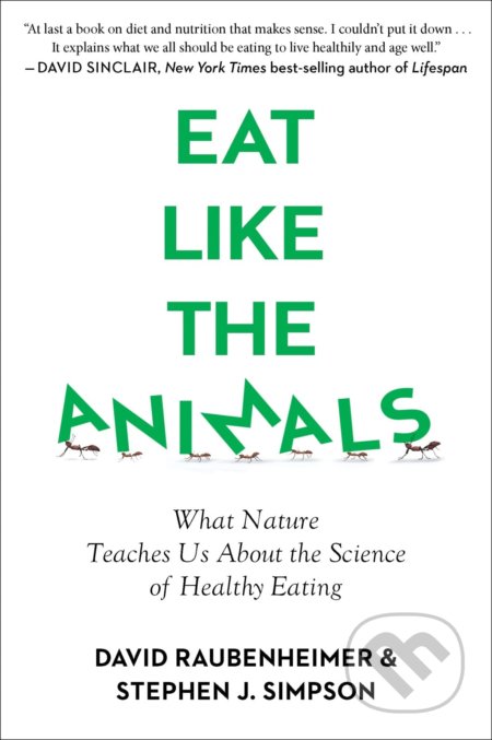Kniha: Eat Like the Animals (David Raubenheimer a Stephen Simpson). Harvest House Publishers, 2021 Kniha: Eat Like the Animals (David Raubenheimer a Stephen Simpson). Harvest House Publishers, 2021