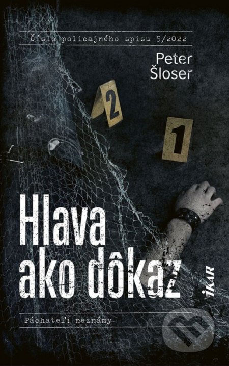 Kniha: Hlava ako dôkaz (Peter Šloser). Ikar, 2022 Kniha: Hlava ako dôkaz (Peter Šloser). Ikar, 2022