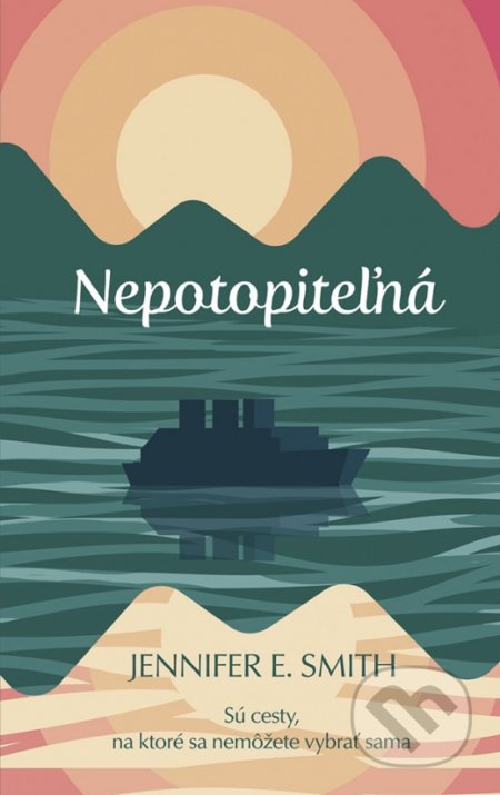 Kniha: Nepotopiteľná (Jennifer E. Smith). Ikar, 2022 Kniha: Nepotopiteľná (Jennifer E. Smith). Ikar, 2022