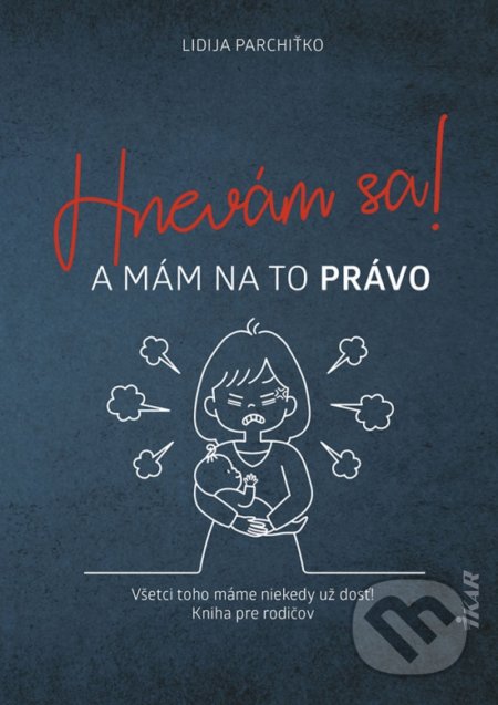 Kniha: Hnevám sa! A mám na to právo! (Lidija Parchiťko). Ikar, 2022 Kniha: Hnevám sa! A mám na to právo! (Lidija Parchiťko). Ikar, 2022