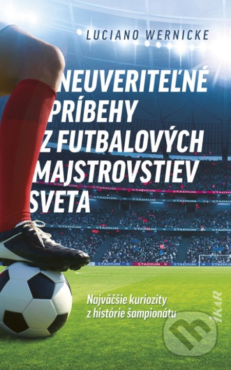 Kniha: Neuveriteľné príbehy z futbalových majstrovstiev sveta (Luciano Wernicke). Ikar, 2022 Kniha: Neuveriteľné príbehy z futbalových majstrovstiev sveta (Luciano Wernicke). Ikar, 2022