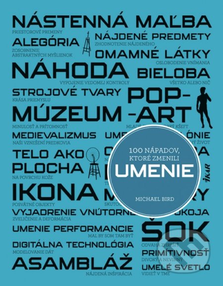 Kniha: 100 nápadov, ktoré zmenili umenie (Michael Bird). Ikar, 2022 Kniha: 100 nápadov, ktoré zmenili umenie (Michael Bird). Ikar, 2022
