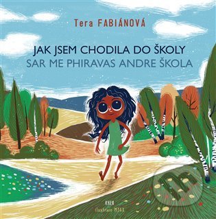 Kniha: Jak jsem chodila do školy / Sar me phiravas andre škola (Tera Fabiánová). KHER, 2022 Kniha: Jak jsem chodila do školy / Sar me phiravas andre škola (Tera Fabiánová). KHER, 2022